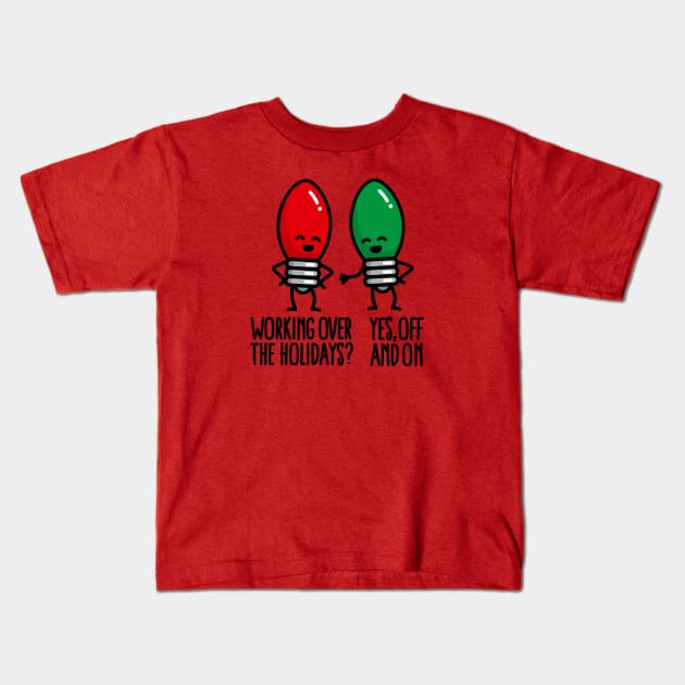 Funny Christmas lights pun Working over holidays Kids T-Shirt by LaundryFactory